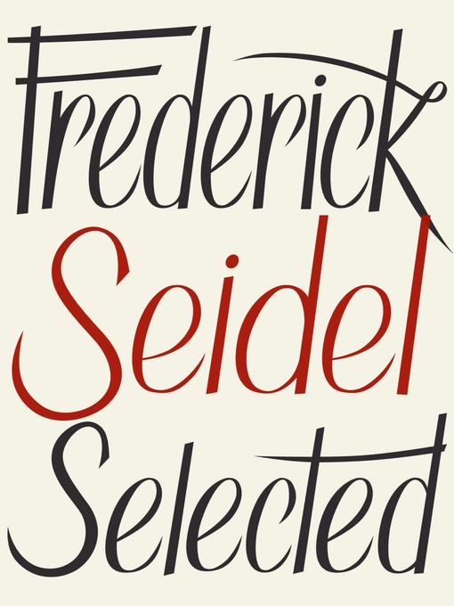 Title details for Frederick Seidel Selected Poems by Frederick Seidel - Available